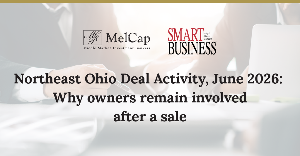 Northeast Ohio Deal Activity, June 2026: Why owners remain involved after a sale